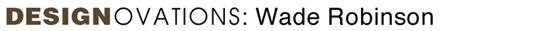 Wade Robinson of Wade Co Design: Design Ovations - Feb 2017